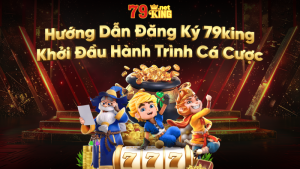 Đăng Ký 79king - Cẩm Nang Hướng Dẫn Chi Tiết Và An Toàn